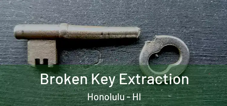  Broken Key Extraction Honolulu - HI