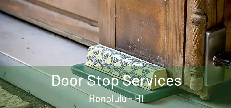  Door Stop Services Honolulu - HI