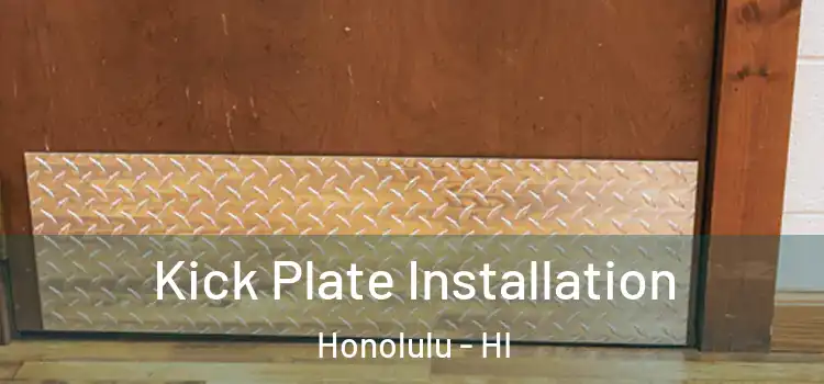  Kick Plate Installation Honolulu - HI